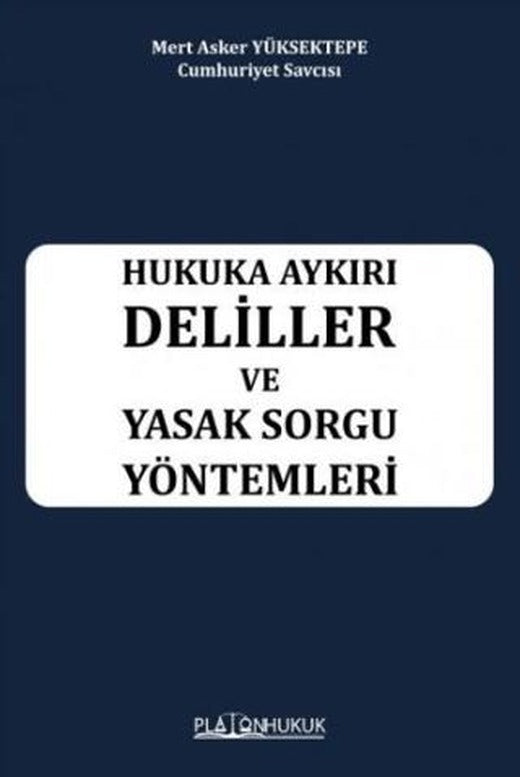 Hukuka Aykırı Deliller ve Yasak Sorgu Yöntemleri
