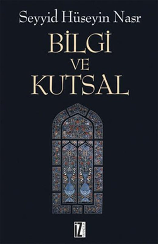 Bilgi ve Kutsal | İz Yayıncılık - İnceleme-Araştırma Dizisi (İnce Kapak)