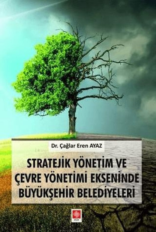 Stratejik Yönetim ve Çevre Yönetimi Ekseninde Büyükşehir Belediyeleri | Ekin Basım Yayın (Ciltsiz)