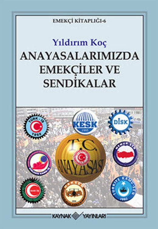 Anayasalarımızda Emekçiler ve Sendikalar | Kaynak Yayınları