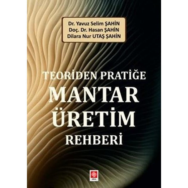 Teoriden Pratiğe Mantar Üretim Rehberi | Ekin Basım Yayın (İnce Kapak)