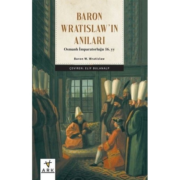 Baron Wratislaw'ın Anıları - Osmanlı İmparatorluğu 16.yy
