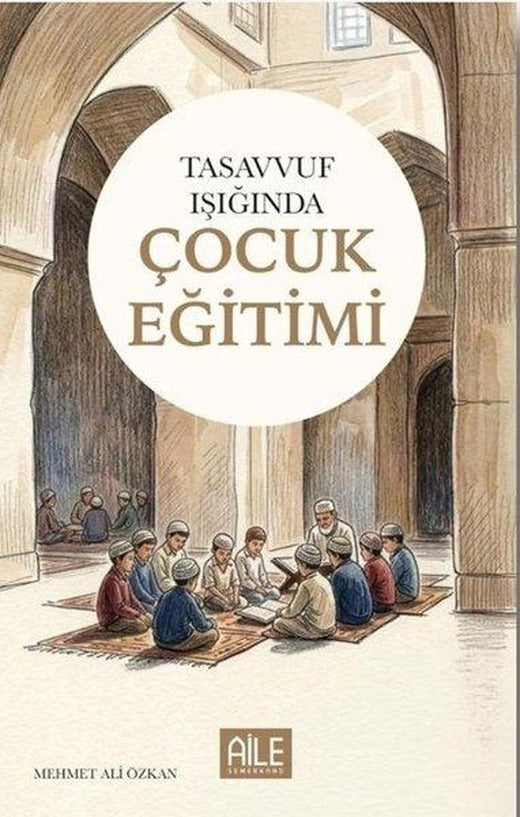 Tasavvuf Işığında Çocuk Eğitimi | Semerkand Aile Yayınları (İnce Kapak)