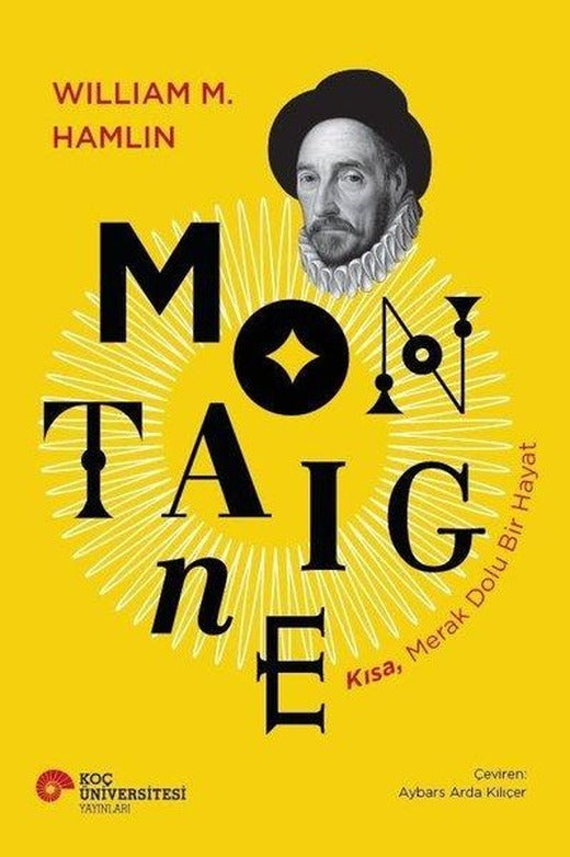 Montaigne Kısa Merak Dolu Bir Hayat | Koç Üniversitesi Yayınları (İnce Kapak)