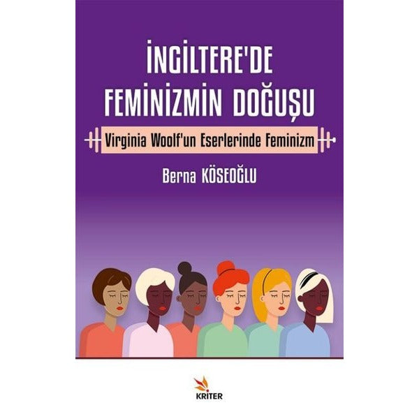 İngiltere'de Feminizmin Doğuşu - Virginia Woolf'un Eserlerinde Feminizm | Kriter (İnce Kapak)