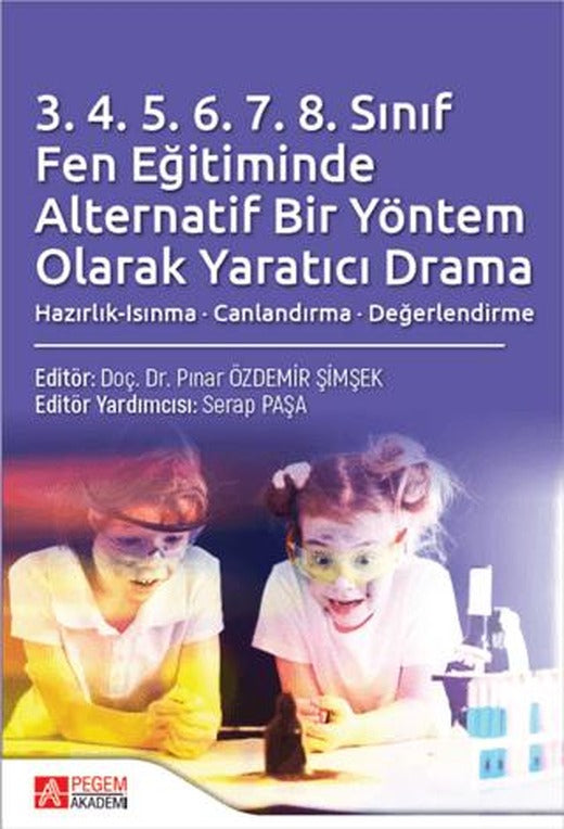 3.4.5.6.7.8 Sınıf Fen Eğitiminde Alternatif Bir Yöntem Olarak Yaratıcı Drama | Pegem Akademi Yayıncılık (Ciltsiz)
