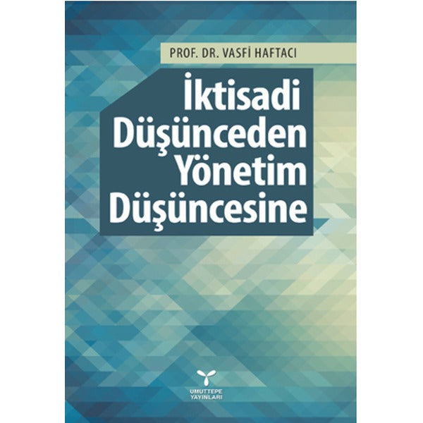 İktisadi Düşünceden Yönetim Düşüncesine | Umuttepe Yayınları (Ciltsiz)