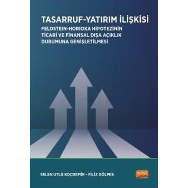 Tasarruf Yatırım İlişkisi / Feldstein-Horioka Hipotezinin Ticari ve Finansal Dışa Açıklık Durumuna Genişletilmesi | Nobel Bilimsel Eserler (Ciltsiz)