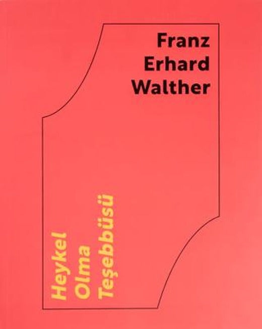 Franz Erhard Walther: Heykel Olma Teşebbüsü | ARTER (Ciltsiz)