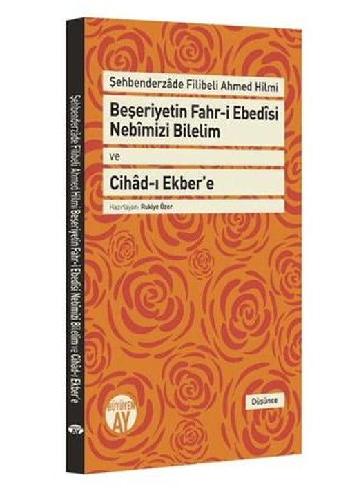 Beşeriyetin Fahr-i Ebedisi Nebimizi Bilelim ve Cihad-ı Ekber'e: Şehbenderzade Filibeli Ahmed Hilmi