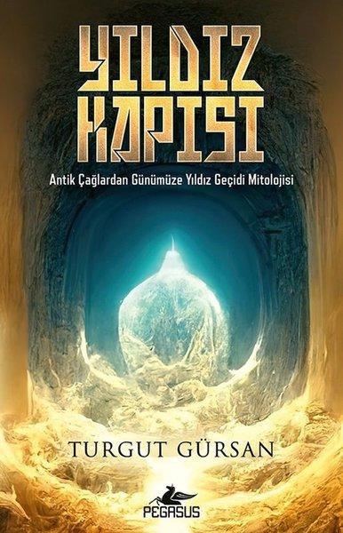 Yıldız Kapısı: Antik Çağlardan Günümüze Yıldız Geçidi Mitolojisi | Pegasus (İnce Kapak) - Resim 1