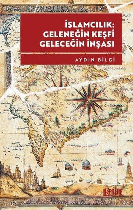 İslamcılık: Geleneğin Keşfi Geleceğin İnşası | Şecere Yayınları (İnce Kapak)