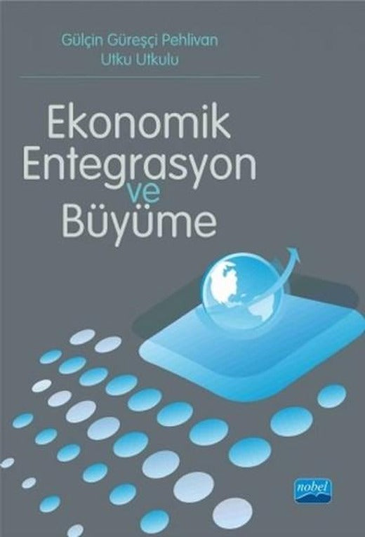 Ekonomik Entegrasyon ve Büyüme | Nobel Akademik Yayıncılık (İnce Kapak)