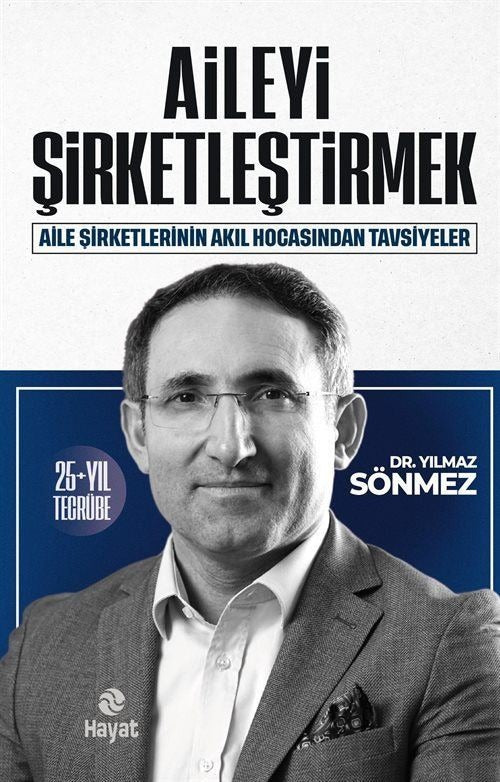 Aileyi Şirketleştirmek - Aile Şirketlerinin Akıl Hocasından Tavsiyeler | Hayat Yayıncılık (İnce Kapak)