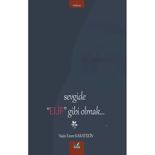 Sevgide Elif Gibi Olmak | İzan Yayıncılık (İnce Kapak)