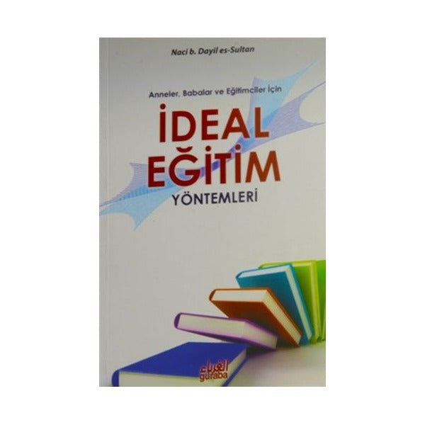Anneler Babalar ve Eğitimciler İçin İdeal Eğitim Yöntemleri