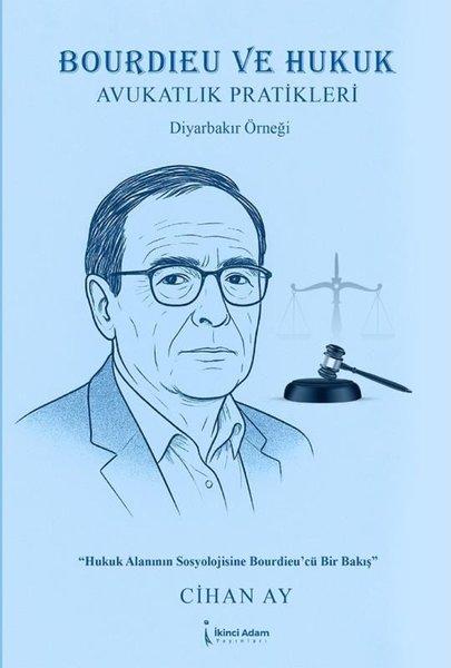 Bourdieu ve Hukuk - Avukatlık Pratikleri Diyarbakır Örneği | İkinci Adam Yayınları (İnce Kapak) - Resim 1
