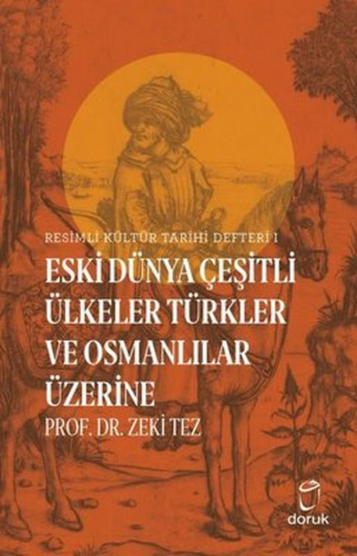 Resimli Kültür Tarihi Defteri 1 - Eski Dünya Çeşitli Ülkeler Türkler ve Osmanlılar Üzerine | Doruk Yayınları
