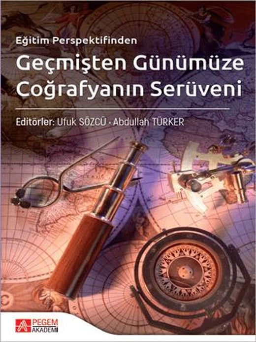 Eğitim Perspektifinden Geçmişten Günümüze Coğrafyanın Serüveni | Pegem Akademi Yayıncılık (Ciltsiz)