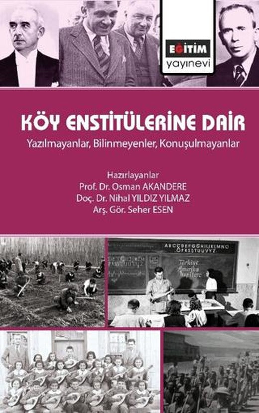 Köy Enstitülerine Dair - Yazılmayanlar, Bilinmeyenler, Konuşulmayanlar | Eğitim Yayınevi - Bilimsel Eserler (Ciltsiz)