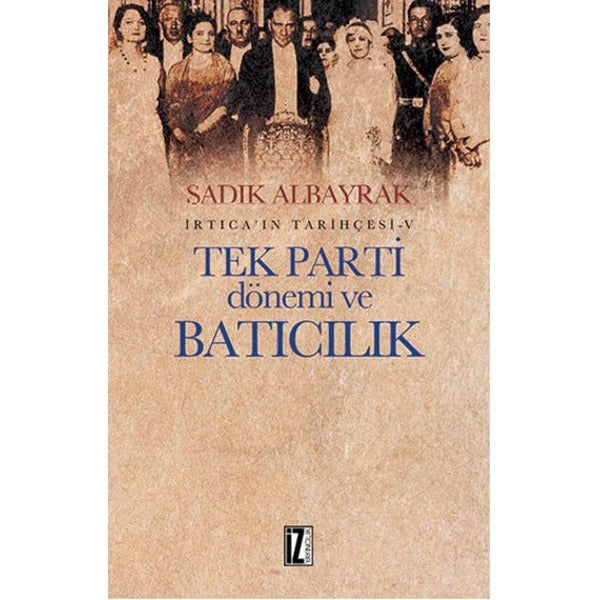 İrtica' ın Tarihçesi 5 - Tek Parti Dönemi ve Batıcılık | İz Yayıncılık - Araştırma-İnceleme Dizisi (İnce Kapak)