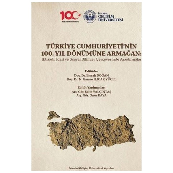 Türkiye Cumhuriyeti'nin 100. Yıl Dönümüne Armağan: İktisadi İdari ve Sosyal Bilimler Çerçevesinde A | İstanbul Gelişim Üniversitesi (İnce Kapak)