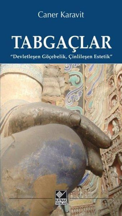 Tabgaçlar: Devletleşen Göçebelik Çinlileşen Estetik | Kaynak Yayınları (İnce Kapak)