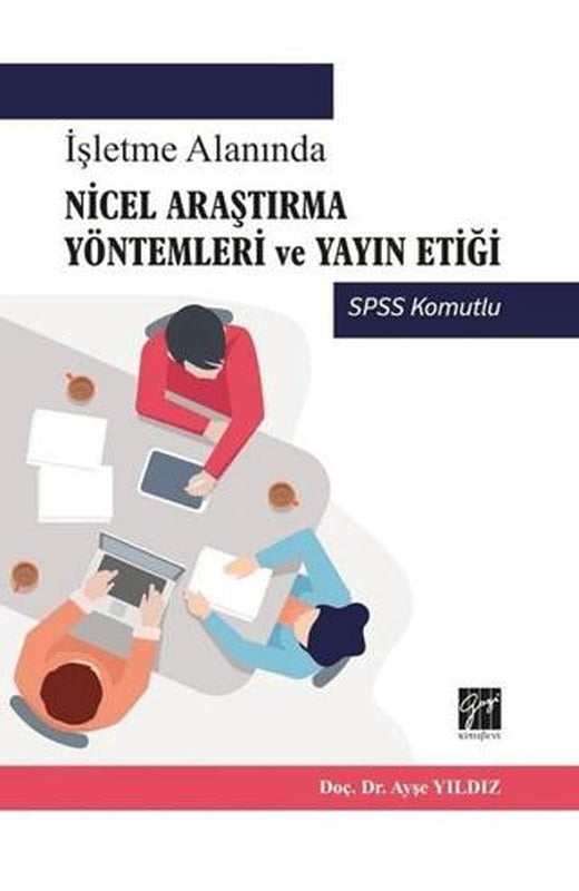 İşletme Alanında Nicel Araştırma Yöntemleri ve Yayın Etiği | Gazi Kitabevi (Ciltsiz)