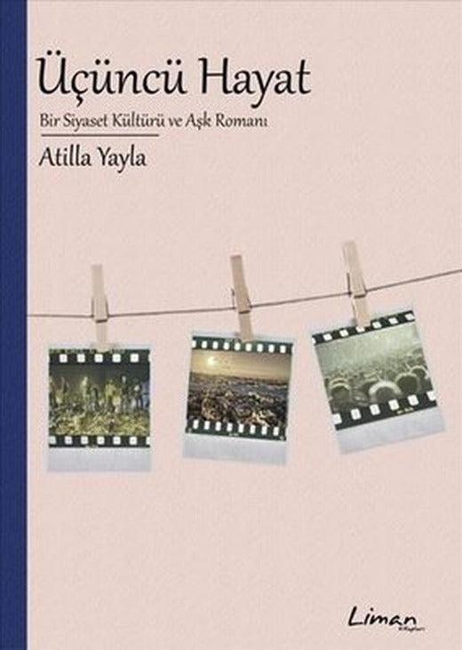 Üçüncü Hayat - Bir Siyaset Kültürü ve Aşk Romanı | Liman Kitapları (İnce Kapak )