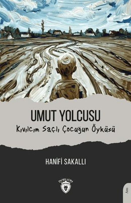 Umut Yolcusu Kıvılcım Saçlı Çocuğun Öyküsü | Dorlion Yayınları (Ciltsiz)