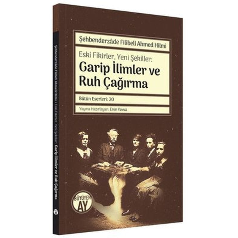 Eski FikirlerYeni Şekiller: Garip İlimler ve Ruh Çağırma | Büyüyenay Yayınları