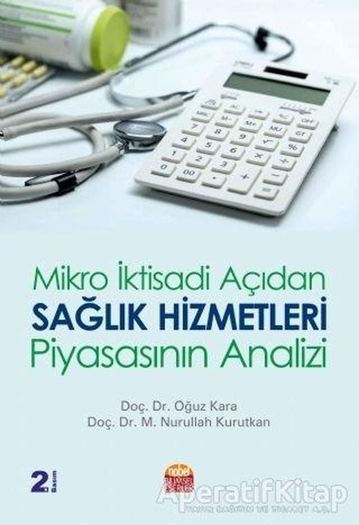 Mikro İktisadi Açıdan Sağlık Hizmetleri Piyasasının Analizi - Oğuz Kara - Nobel Bilimsel Eserler