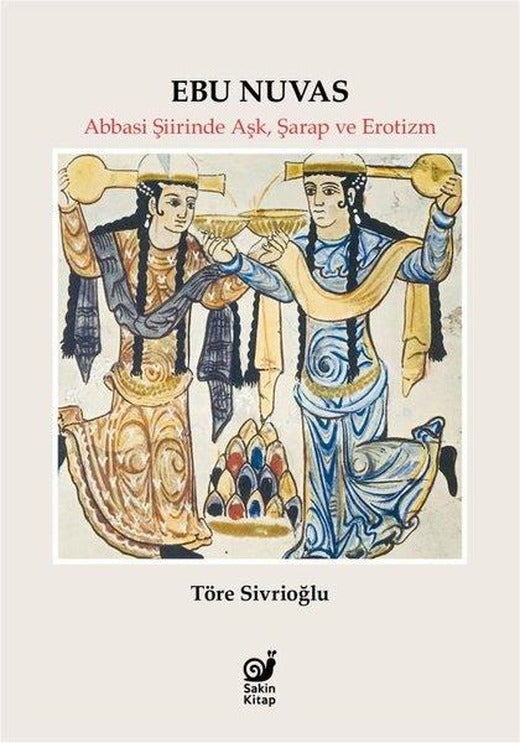 Ebu Nuvas: Abbasi Şiirinde Aşk Şarap ve Erotizm | Sakin Kitap (İnce Kapak)