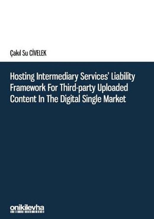 Hosting Intermediary Services' Liability Framework for Third-Party Uploaded Content in the Digital Single Market | On İki Levha Yayınları (Ciltsiz)