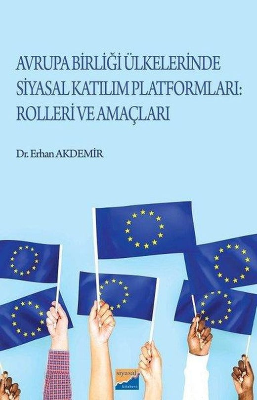 Avrupa Birliği Ülkelerinde Siyasal Katılım Platformları Rolleri ve Amaçları | Siyasal Kitabevi (İnce Kapak)
