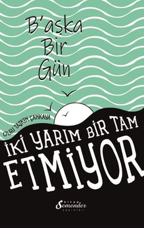 Başka Bir Gün - İki Yarım Bir Tam Etmiyor | Semenderkitap Yayınları