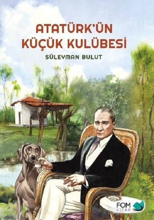 Atatürk'ün Küçük Kulübesi | Fom Kitap
