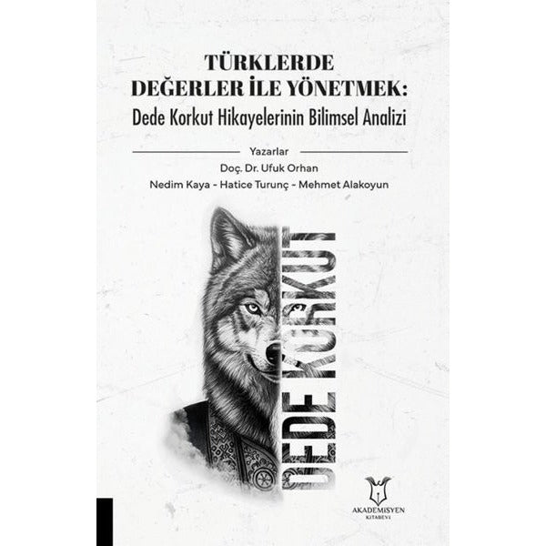 Türklerde Değerler İle Yönetmek: Dede Korkut Hikayelerinin Bilimsel Analizi | Akademisyen Kitabevi (Ciltsiz)