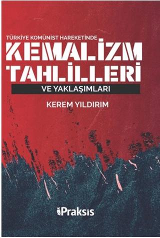 Türkiye Komünist Hareketinde Kemalizm Tahlilleri ve Yaklaşımları | Praksis Yayınları (Ciltsiz) - Resim 1