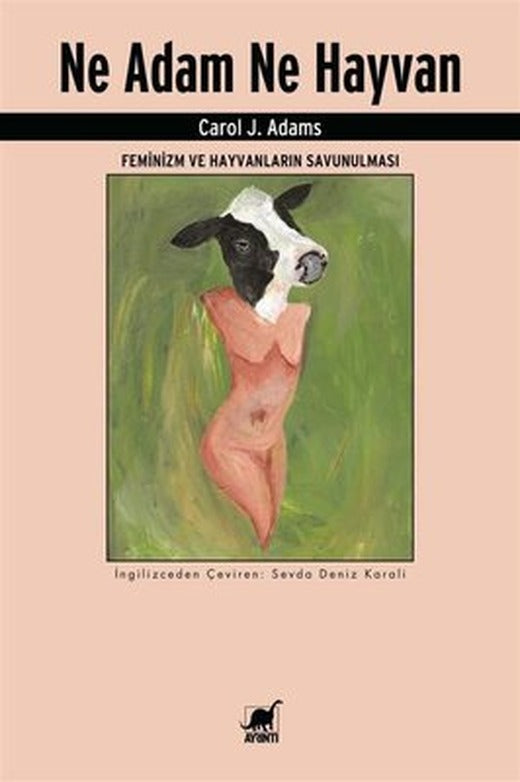 Ne Adam Ne Hayvan - Feminizm ve Hayvanların Savunulması | Ayrıntı Yayınları