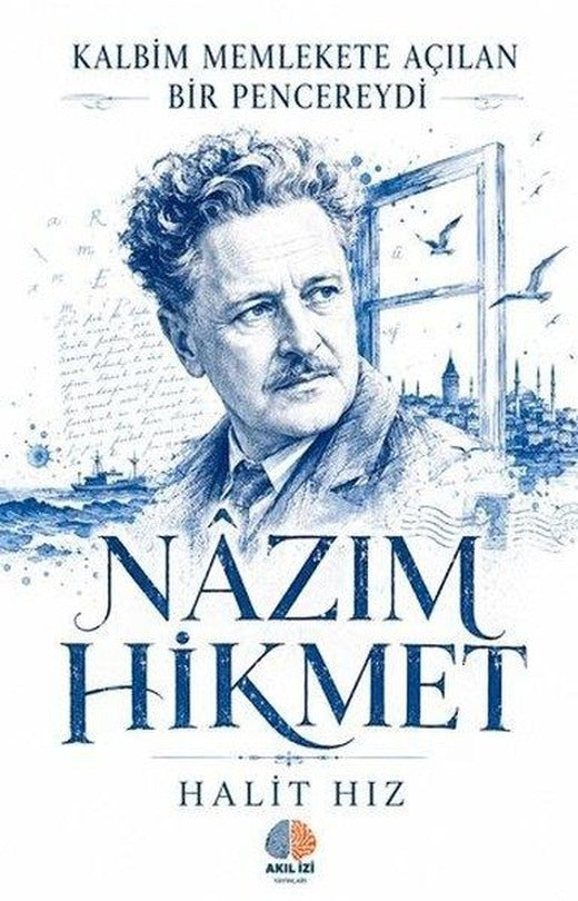Nazım Hikmet: Kalbim Memlekete Açılan Bir Pencereydi | Akıl İzi Yayınları (İnce Kapak)