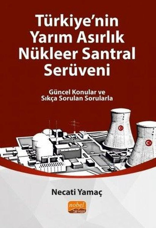 Türkiye'nin Yarım Asırlık Nükleer Santral Serüveni | Nobel Bilimsel Eserler (İnce Kapak)