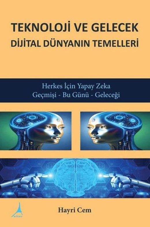 Teknoloji ve Gelecek Dijital Dünyanın Temelleri - Herkes İçin Yapay Zeka Geçmişi - Bu Günü - Geleceğ | Alter Yayınları (İnce Kapak)