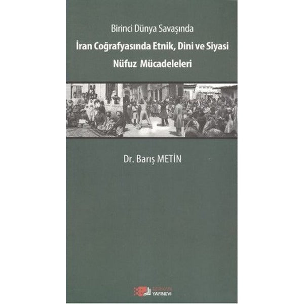 Birinci Dünya Savaşında İran Coğrafyasında Etnik, Dini ve Siyasi Nüfuz Mücadeleleri | Berikan Yayınevi (Ciltsiz)