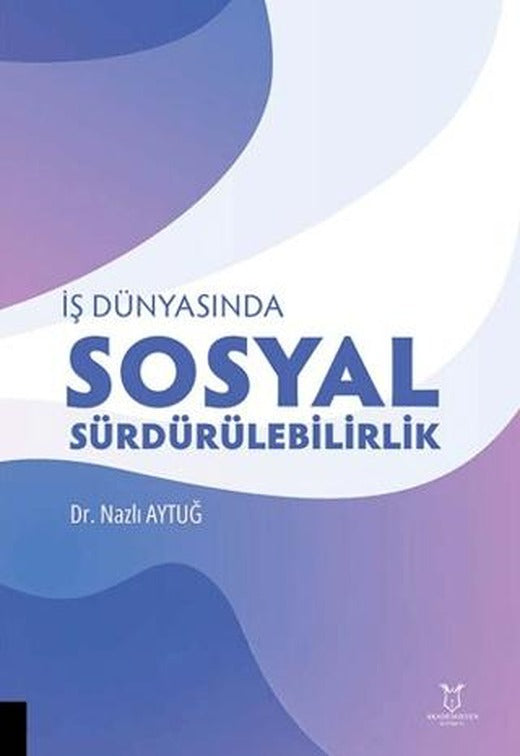 İş Dünyasında Sosyal Sürdürülebilirlik | Akademisyen Kitabevi (Ciltsiz)