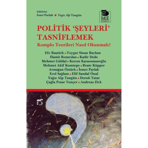 Politik Şeyleri Tasniflemek - Komplo Teorileri Nasıl Okunmalı? | İmge Kitabevi (İnce Kapak)