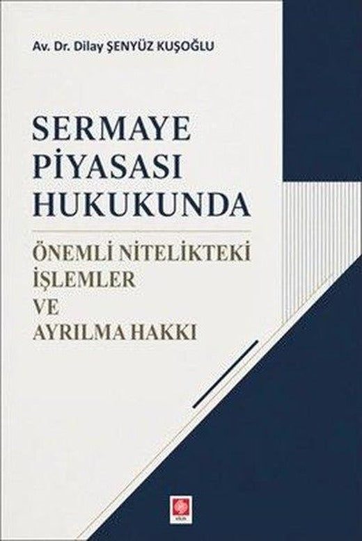 Sermaye Piyasası Hukukunda Önemli Nitelikteki İşlemler ve Ayrılma Hakkı | Ekin Basım Yayın (İnce Kapak)