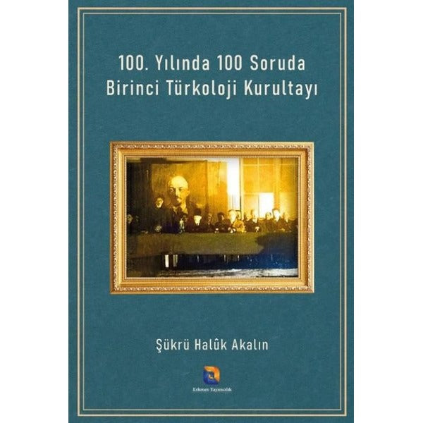 100. Yılında 100 Soruda Birinci Türkoloji Kurultayı | Erkmen Yayımcılık (Ciltsiz)