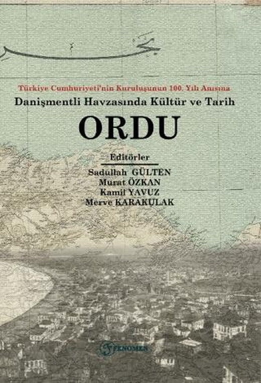 Türkiye Cumhuriyeti’nin Kuruluşunun 100. Yılı Anısına Danişmentli Havzasında Kültür ve Tarih Ordu | Fenomen Yayıncılık (Ciltsiz)