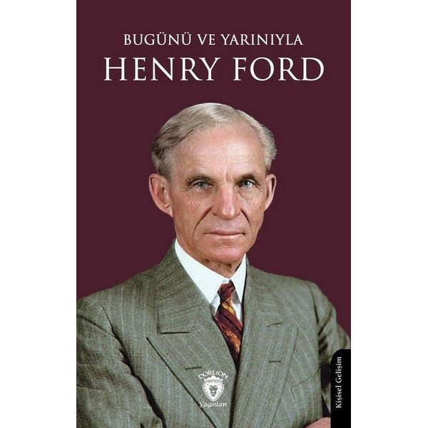 Bugünü ve Yarınıyla Henry Ford | Dorlion Yayınları (Ciltsiz)